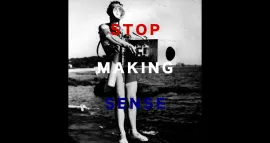 STOP MAKING SENSE!