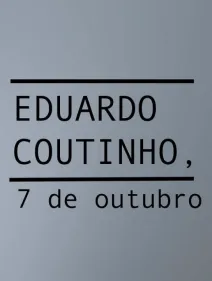 Eduardo Coutinho, 7 de outubro